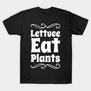 Lettuce eat plants T-Shirt